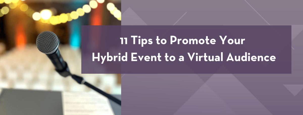 11 Tips to Promote Your Hybrid Event to a Virtual Audience