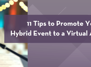 11 Tips to Promote Your Hybrid Event to a Virtual Audience