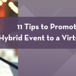 11 Tips to Promote Your Hybrid Event to a Virtual Audience