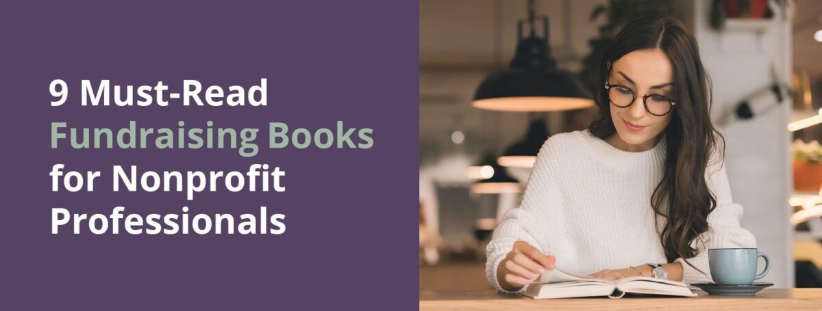 This guide will cover nine fundraising books that all nonprofit professionals and fundraising teams should read.