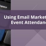 In this post, you’ll learn all about using email marketing to drive event attendance.
