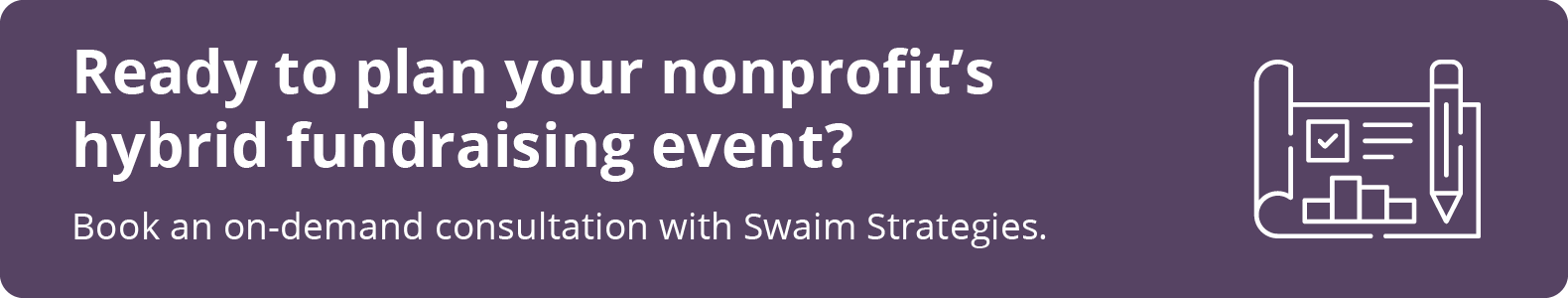 Click through to book a consultation with experts at Swaim Strategies for your next hybrid fundraising event.