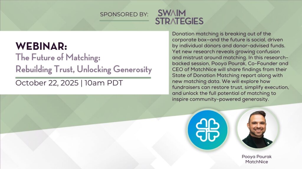 Graphic advertising a free webinar titled "The Future of Matching: Rebuilding Trust, Unlocking Generosity" with caption text reading "Donation matching is breaking out of the corporate box, and the furute is social, driven by individual donors and donor-advised funds. Yet new research reveals growing confusion and mistrust around matching. In this research-backed session, Pooya Pourak, Co-Founder and CEO of MatchNice, will share findings from their State of Donation Matching report along with new matching data. We Ill explore how fundraisers can restore trust, simplify execution, and unlock the full potential of matching to inspire community-powered generosity."